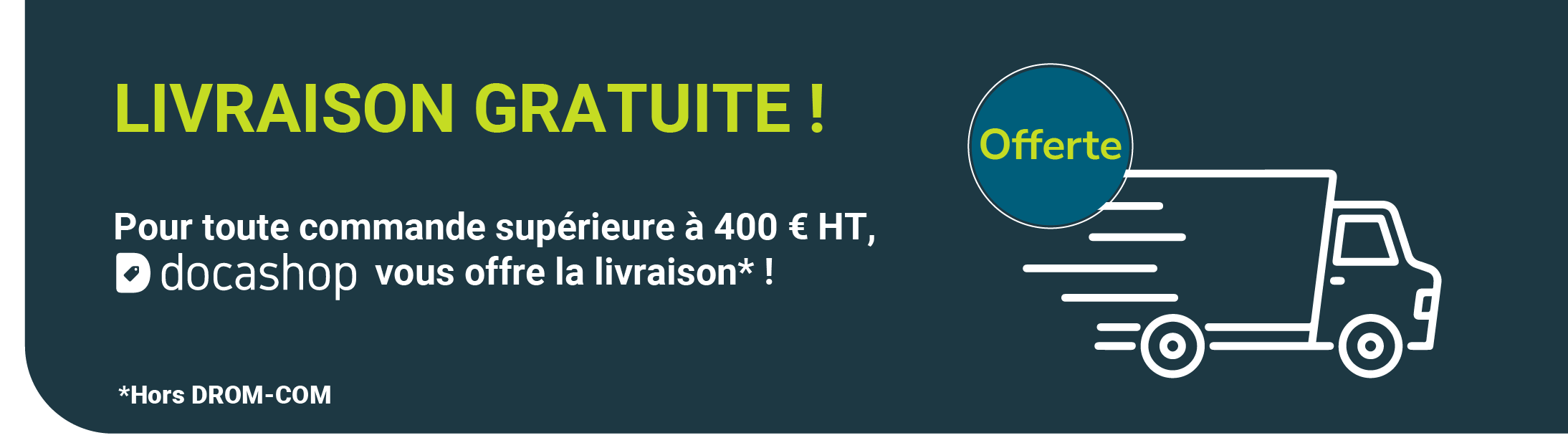 Livraison offerte à partir de 400€HT d'achat (hors DROM-COM)